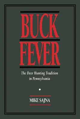 Buck Fever: Tradícia lovu jeleňov v Pensylvánii - Buck Fever: The Deer Hunting Tradition in Pennsylvania