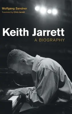 Keith Jarrett: Životopis - Keith Jarrett: A Biography