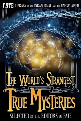 Najpodivnejšie pravdivé záhady sveta: Knižnica paranormálnych javov a neznáma FATE - The World's Strangest True Mysteries: FATE's Library of the Paranormal and the Unknown