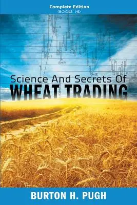Veda a tajomstvá obchodovania s pšenicou: Kompletné vydanie (knihy 1-6) - Science and Secrets of Wheat Trading: Complete Edition (Books 1-6)