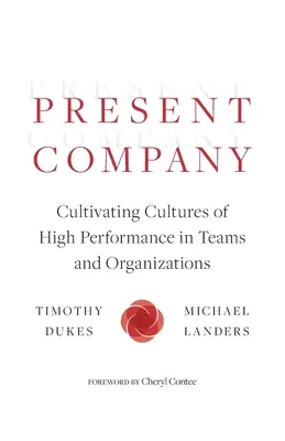 Súčasná spoločnosť: Kultivovanie kultúr vysokej výkonnosti v tímoch a organizáciách - Present Company: Cultivating Cultures of High Performance in Teams and Organizations