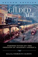 Pozlátený vek: Gild Age: Perspectives on Origins of Modern America, Second Edition (Perspektívy vzniku modernej Ameriky, druhé vydanie) - The Gilded Age: Perspectives on the Origins of Modern America, Second Edition