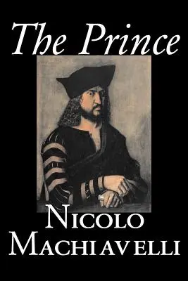 The Prince by Nicolo Machiavelli, Politológia, História a teória, Literárne zbierky, Filozofia - The Prince by Nicolo Machiavelli, Political Science, History & Theory, Literary Collections, Philosophy