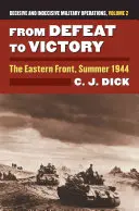 Od porážky k víťazstvu: Rozhodujúce a nerozhodné vojenské operácie, 2. diel - From Defeat to Victory: The Eastern Front, Summer 1944?decisive and Indecisive Military Operations, Volume 2