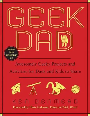 Geek Dad: Príručka pre geekov: Úžasne geekovské projekty a aktivity pre otcov a deti, ktoré môžu zdieľať - Geek Dad: Awesomely Geeky Projects and Activities for Dads and Kids to Share