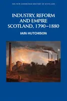 Priemysel, reformy a impérium: Škótsko, 1790-1880 - Industry, Reform and Empire: Scotland, 1790-1880