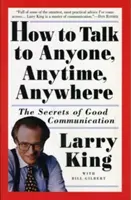Ako hovoriť s kýmkoľvek, kedykoľvek a kdekoľvek: Tajomstvo dobrej komunikácie - How to Talk to Anyone, Anytime, Anywhere: The Secrets of Good Communication