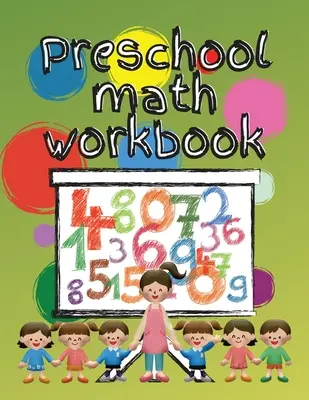 Pracovný zošit z matematiky pre predškolákov: Pracovný zošit z matematiky pre deti od 3 do 5 rokov, predškolské aktivity Omaľovánky pre deti od 3 do 5 rokov - Preschool math workbook: Kindergarten math workbook for kids 3-5, Preschool activity coloring book for kids age 3 to 5