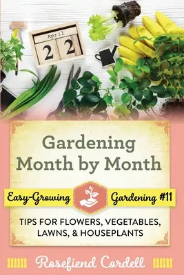 Záhradkárstvo mesiac po mesiaci: Tipy pre kvety, zeleninu, trávniky a izbové rastliny - Gardening Month by Month: Tips for Flowers, Vegetables, Lawns, and Houseplants