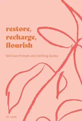 Restore, Recharge, Flourish - 52 kariet: a povzbudzujúce citáty - Restore, Recharge, Flourish - 52 Cards: Self-Care Prompts and Uplifting Quotes