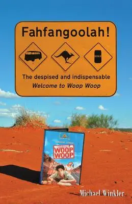 Fahfangoolah!: Opovrhovaný a nepostrádateľný Welcome to Woop Woop - Fahfangoolah!: The despised and indispensable Welcome to Woop Woop