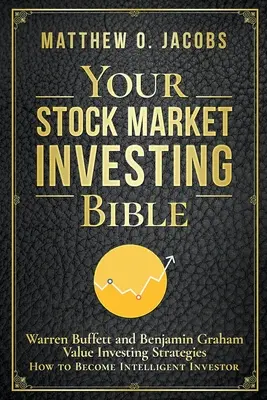 Vaša biblia investovania na akciovom trhu: Warren Buffett a Benjamin Graham Stratégie hodnotového investovania: Ako sa stať inteligentným investorom - Your Stock Market Investing Bible: Warren Buffett and Benjamin Graham Value Investing Strategies How to Become Intelligent Investor