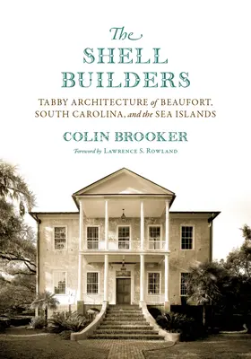 Stavitelia škrupín: Tabby Architecture of Beaufort, South Carolina, and Sea Islands (Tabby architektúra Beaufortu, Južnej Karolíny a morských ostrovov) - The Shell Builders: Tabby Architecture of Beaufort, South Carolina, and the Sea Islands