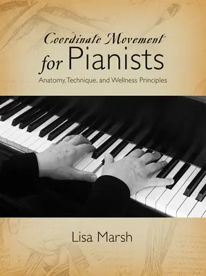 Koordinovaný pohyb pre klaviristov: Anatómia, technika a zásady wellness - Coordinate Movement for Pianists: Anatomy, Technique, and Wellness Principles