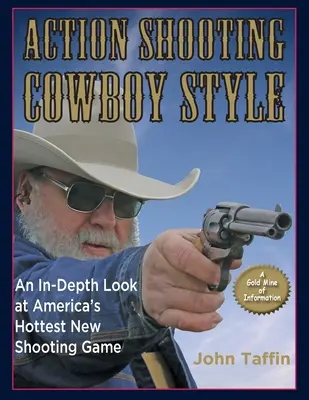 Akčná streľba: Kovbojský štýl: Pohľad do hĺbky na najhorúcejšiu novú americkú streleckú hru - Action Shooting: Cowboy Style: An In-Depth Look at America's Hottest New Shooting Game