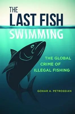 Posledná plávajúca ryba: Globálny zločin nelegálneho rybolovu - The Last Fish Swimming: The Global Crime of Illegal Fishing