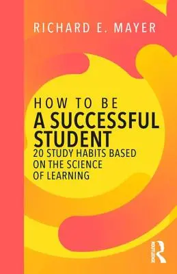 Ako byť úspešným študentom: 20 študijných návykov založených na vedeckých poznatkoch o učení - How to Be a Successful Student: 20 Study Habits Based on the Science of Learning