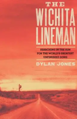 Wichita Lineman: Hľadanie na slnku najväčšej nedokončenej piesne na svete - Wichita Lineman: Searching in the Sun for the World's Greatest Unfinished Song