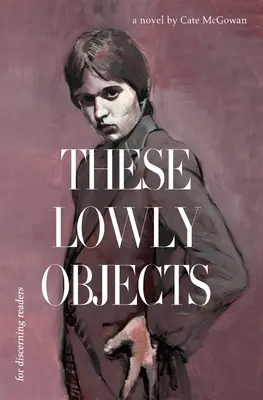 Tieto nízke predmety - These Lowly Objects