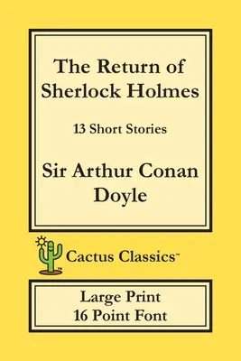 Návrat Sherlocka Holmesa (Cactus Classics Large Print): 13 poviedok; 16 bodové písmo; veľký text; veľké písmo - The Return of Sherlock Holmes (Cactus Classics Large Print): 13 Short Stories; 16 Point Font; Large Text; Large Type