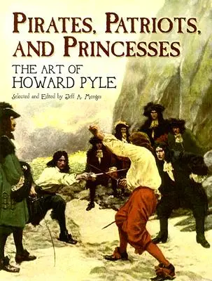 Piráti, vlastenci a princezné: Umelecké dielo Howarda Pylea - Pirates, Patriots, and Princesses: The Art of Howard Pyle