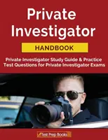 Príručka súkromného detektíva: Študijná príručka pre súkromných detektívov a praktické testové otázky na skúšky pre súkromných detektívov - Private Investigator Handbook: Private Investigator Study Guide & Practice Test Questions for Private Investigator Exams