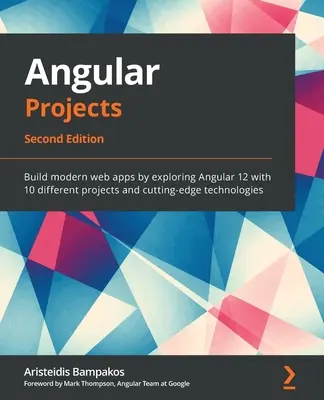 Projekty Angular - druhé vydanie: Vydanie: 1. - 2. vyd.: Vytvárajte moderné webové aplikácie skúmaním Angularu 12 pomocou 10 rôznych projektov a špičkových technológií - Angular Projects - Second Edition: Build modern web apps by exploring Angular 12 with 10 different projects and cutting-edge technologies