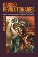 Ošarpaní revolucionári: Lumpenproletariát a afroamerický marxizmus v literatúre obdobia krízy - Ragged Revolutionaries: The Lumpenproletariat and African American Marxism in Depression-Era Literature