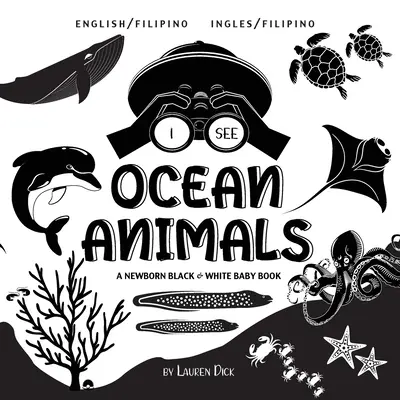 Vidím zvieratá v oceáne: Dvojjazyčná (anglicky/filipínsky) (Ingles/filipínsky) Čiernobiela kniha pre novorodencov - I See Ocean Animals: Bilingual (English / Filipino) (Ingles / Filipino) A Newborn Black & White Baby Book