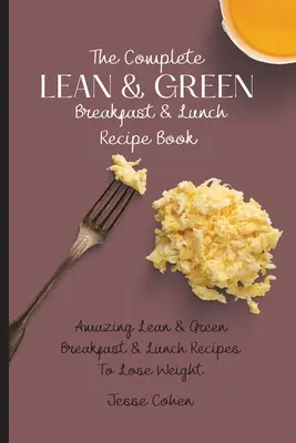 Kompletná kniha receptov na štíhle a zelené raňajky a obedy: Úžasné štíhle a zelené raňajky a obedy na chudnutie - The Complete Lean & Green Breakfast & Lunch Recipe Book: Amazing Lean & Green Breakfast & Lunch Recipes To Lose Weight