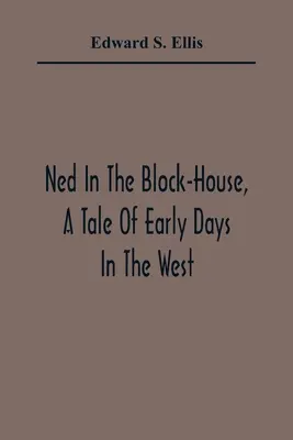 Ned v paneláku, príbeh z prvých dní na Západe - Ned In The Block-House, A Tale Of Early Days In The West
