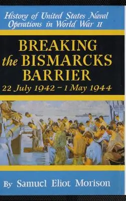 Prelomenie Bismarkovej bariéry: 6. zväzok: júl 1942 - máj 1944 - Breaking the Bismarks Barrier: Volume 6: July 1942-May 1944