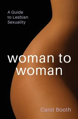 Žena žene: Sprievodca lesbickou sexualitou - Woman to Woman: A Guide To Lesbian Sexuality
