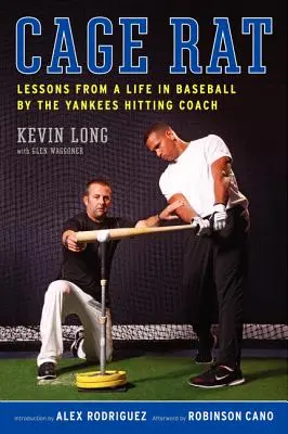Krysa v klietke: Poučenie zo života v baseballe od trénera Yankees v odpaľovaní - Cage Rat: Lessons from a Life in Baseball by the Yankees Hitting Coach
