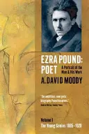 Ezra Pound: Básnik: Pound: The Young Genius 1885-1920: Volume I: The Young Genius 1885-1920 - Ezra Pound: Poet: Volume I: The Young Genius 1885-1920