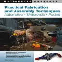 Praktické výrobné a montážne techniky: Automobilový priemysel, motocyklový priemysel, pretekársky priemysel - Practical Fabrication and Assembly Techniques: Automotive, Motorcycle, Racing