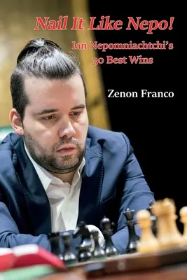 Pribite to ako Nepo!: 30 najlepších víťazstiev Iana Nepomniachtchiho - Nail It Like Nepo!: Ian Nepomniachtchi's 30 Best Wins