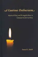 Opatrné nadšenie: Mystická zbožnosť a evanjelikalizmus v koloniálnej Južnej Karolíne - A Cautious Enthusiasm: Mystical Piety and Evangelicalism in Colonial South Carolina
