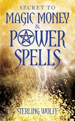 Tajomstvo magických kúziel peňazí a moci - Secret to Magic Money & Power Spells