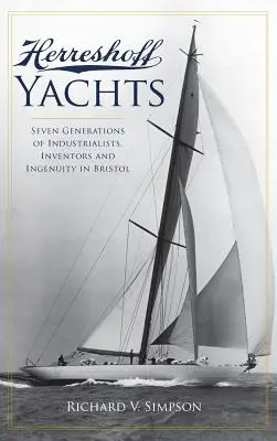 Herreshoff Yachts: Sedem generácií priemyselníkov, vynálezcov a vynaliezavosti v Bristole - Herreshoff Yachts: Seven Generations of Industrialists, Inventors and Ingenuity in Bristol