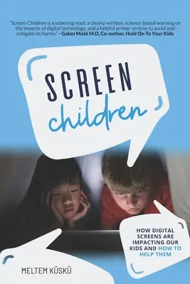Deti z obrazovky: Ako digitálne obrazovky ovplyvňujú naše deti a ako im pomôcť - Screen Children: How Digital Screens Are Impacting Our Kids and How To Help Them