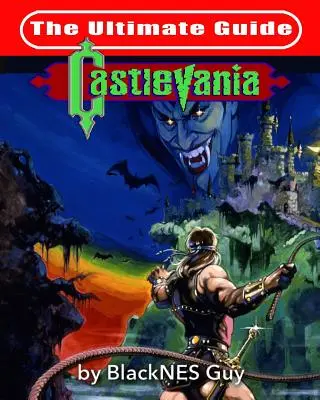 NES Classic: Ultimate Guide to Castlevania - NES Classic: The Ultimate Guide to Castlevania