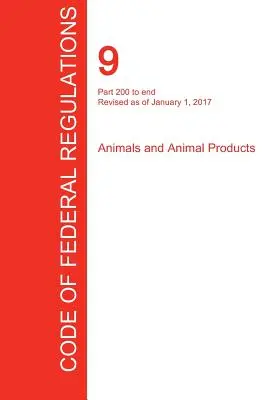 Cfr 9, časti 200 až End, Zvieratá a živočíšne produkty, 01. 01. 2017 (zväzok 2 z 2) (Úrad federálneho registra (Cfr)) - Cfr 9, Part 200 to End, Animals and Animal Products, January 01, 2017 (Volume 2 of 2) (Office of the Federal Register (Cfr))