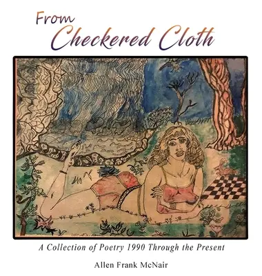 Z károvaného plátna: Zbierka poézie od roku 1990 po súčasnosť - From Checkered Cloth: A Collection of Poetry 1990 Through the Present