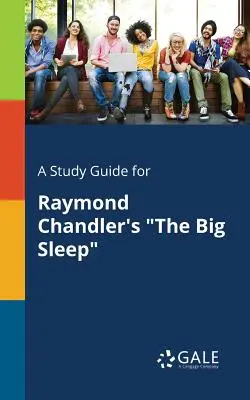 Študijná príručka k románu Raymonda Chandlera Veľký spánok - A Study Guide for Raymond Chandler's The Big Sleep