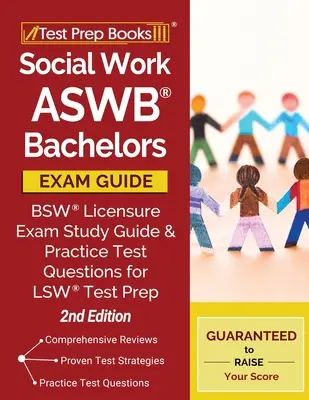 Sprievodca bakalárskou skúškou ASWB pre sociálnu prácu: BSW Licensure Exam Study Guide and Practice Test Questions for LSW Test Prep [2nd Edition]: Príručka pre prípravu na skúšku BSW - Social Work ASWB Bachelors Exam Guide: BSW Licensure Exam Study Guide and Practice Test Questions for LSW Test Prep [2nd Edition]