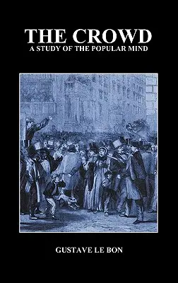 Dav: A Study of the Popular Mind (Štúdia o ľudovej mysli) - The Crowd: A Study of the Popular Mind