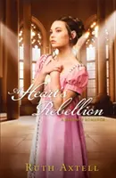 Vzbura srdca: Regentská romanca - A Heart's Rebellion: A Regency Romance