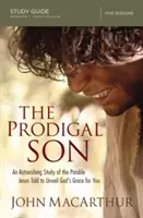 The Prodigal Son Study Guide (Sprievodca štúdiom márnotratného syna): Učebnica: Úžasné štúdium podobenstva, ktoré Ježiš rozprával, aby ti odhalil Božiu milosť - The Prodigal Son Study Guide: An Astonishing Study of the Parable Jesus Told to Unveil God's Grace for You