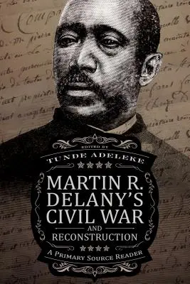 Občianska vojna a rekonštrukcia Martina R. Delanyho: Delyany Delany: A Primary Source Reader (Čítanka z primárnych zdrojov) - Martin R. Delany's Civil War and Reconstruction: A Primary Source Reader